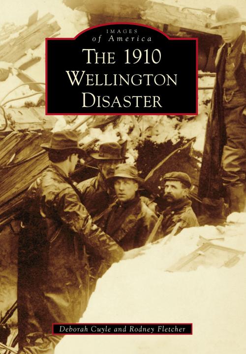 Cover of the book The 1910 Wellington Disaster by Deborah Cuyle, Rodney Fletcher, Arcadia Publishing Inc.