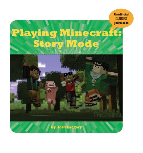 Cover of the book Playing Minecraft: Story Mode by Josh Gregory, Cherry Lake Publishing