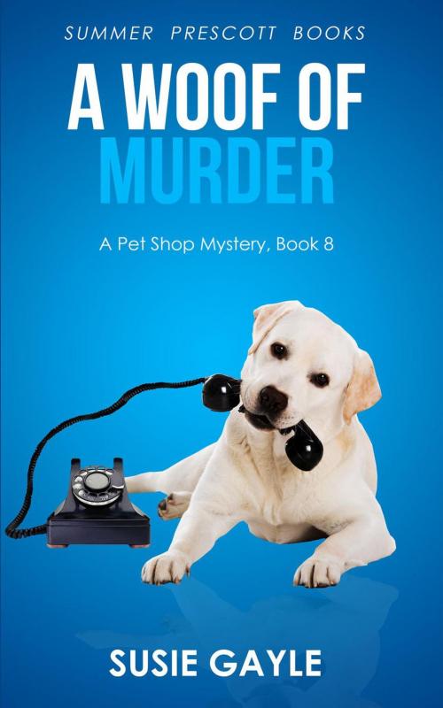 Cover of the book A Woof of Murder by Susie Gayle, Summer Prescott