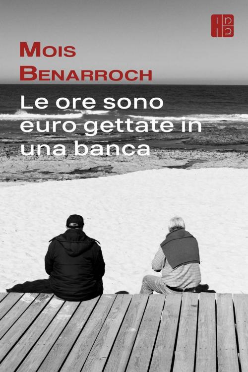 Cover of the book Le ore sono euro gettate in una banca by Mois Benarroch, Moben