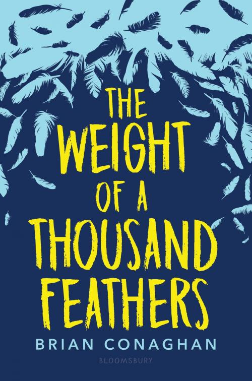 Cover of the book The Weight of a Thousand Feathers by Brian Conaghan, Bloomsbury Publishing