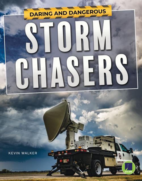 Cover of the book Daring and Dangerous Storm Chasers by Kevin Walker, Rourke Educational Media