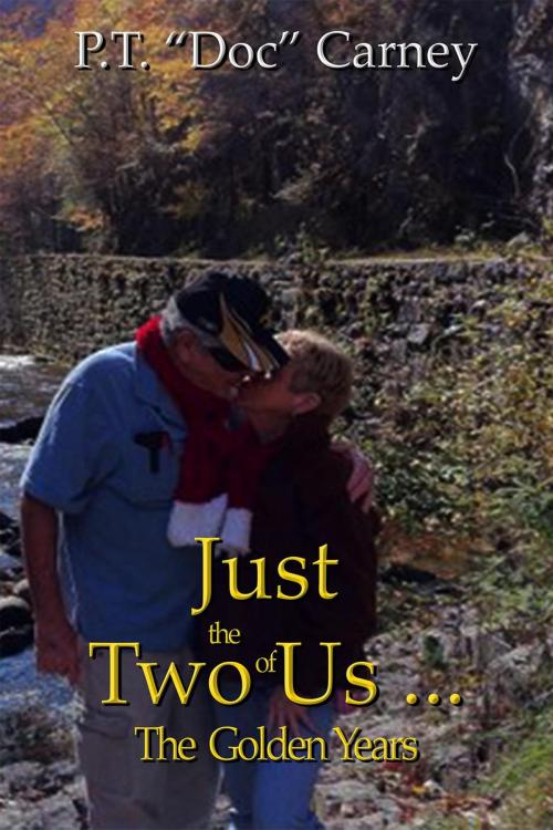 Cover of the book Just The Two Of Us...The Golden Years by P.T. "Doc" Carney, P.T. "Doc" Carney & Eva Carney