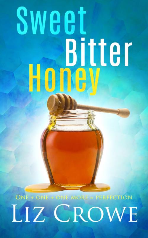 Cover of the book Sweet Bitter Honey by Liz Crowe, Totally Entwined Group Ltd