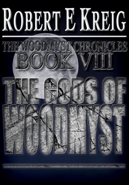 Cover of the book The Gods of Woodmyst by Robert E Kreig, Vivid Publishing