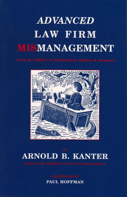 Cover of the book Advanced Law Firm Mismanagement by Arnold B. Kanter, Catbird Press