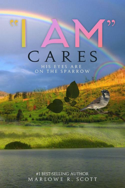 Cover of the book "I AM" Cares: His Eyes Are On the Sparrow by Marlowe Scott, Pearly Gates Publishing LLC