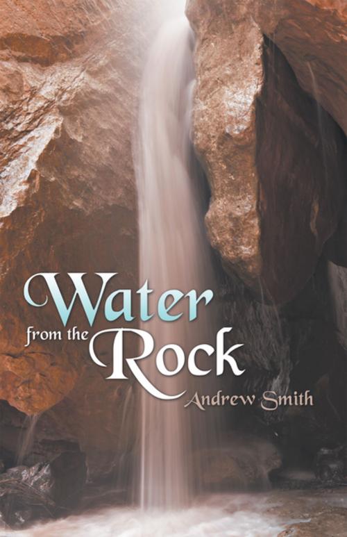 Cover of the book Water from the Rock by Andrew Smith, WestBow Press