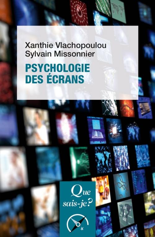 Cover of the book Psychologie des écrans by Xanthie Vlachopoulou, Sylvain Missonnier, Presses Universitaires de France