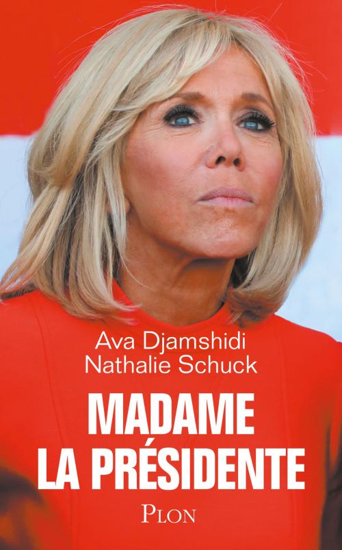 Cover of the book Madame la Présidente by Ava DJAMSHIDI, Nathalie SCHUCK, Place des éditeurs