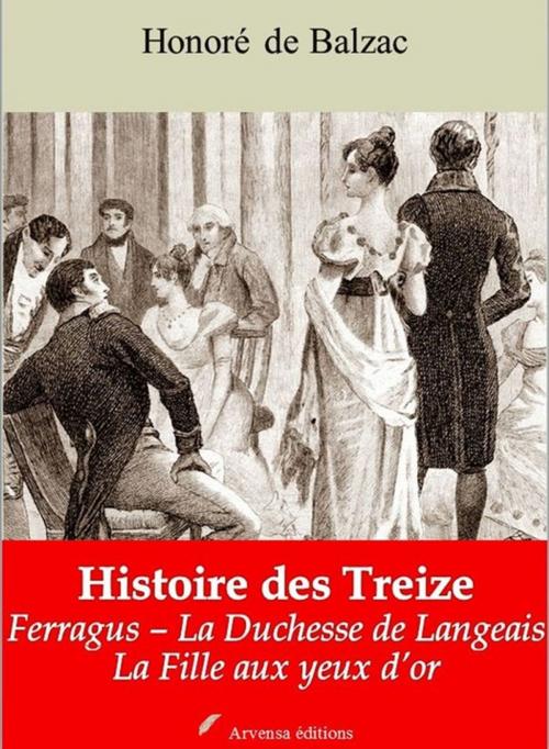 Cover of the book Histoire des Treize (Ferragus – La Duchesse de Langeais – La Fille aux yeux d'or – suivi d'annexes by Honoré de Balzac, Arvensa Editions