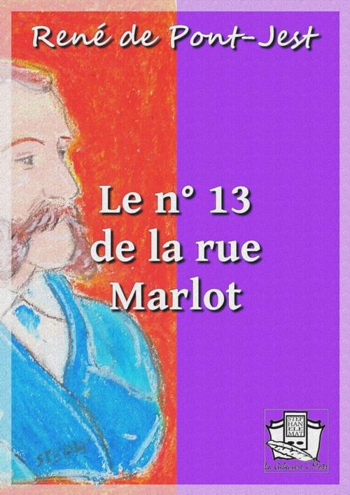Cover of the book Le n° 13 de la rue Marlot by René de Pont-Jest, La Gibecière à Mots