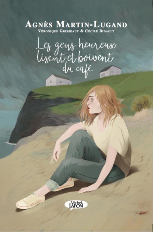 Cover of the book Les gens heureux lisent et boivent du café - BD by Veronique Grisseaux, Cecile Bidault, Agnes Martin-lugand, Michel Lafon