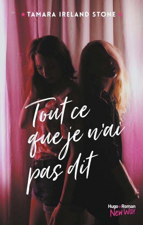 Cover of the book Tout ce que je n'ai pas dit by Tamara Ireland stone, Hugo Publishing
