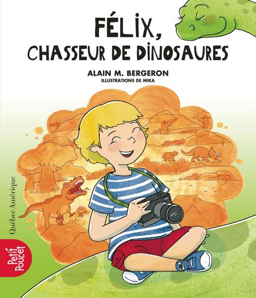 Cover of the book Félix, chasseur de dinosaures by Alain M. Bergeron, Québec Amérique