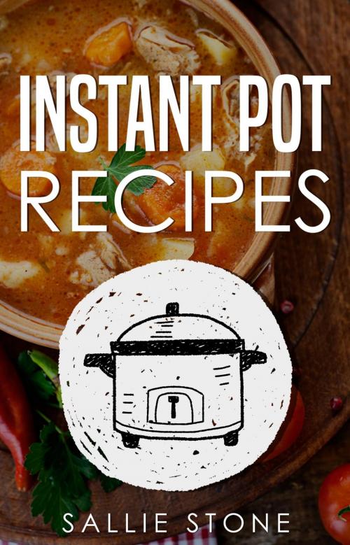 Cover of the book Instant Pot Recipes by Sallie Stone, Osmora Inc.