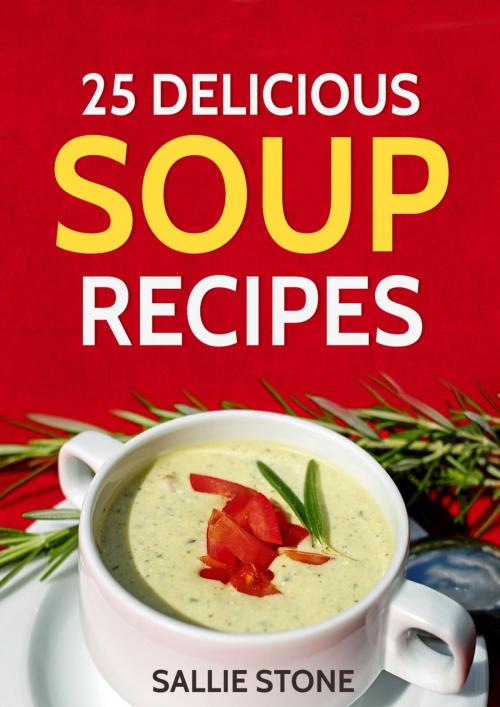 Cover of the book 25 Delicious Soup Recipes by Sallie Stone, Osmora Inc.