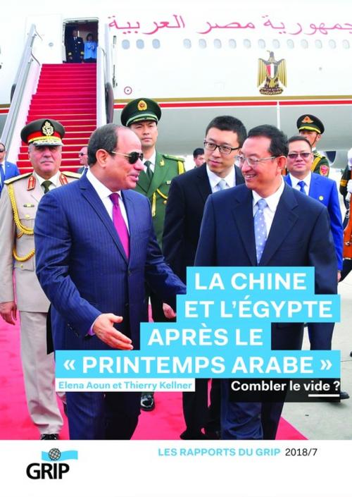 Cover of the book La Chine et l'Egypte après le printemps arabe by Thierry Kellner, Elena Aoun, GRIP