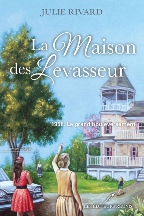 Cover of the book La maison des Levasseur T.1 by Julie Rivard, Les Éditeurs réunis