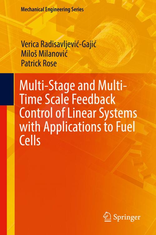 Cover of the book Multi-Stage and Multi-Time Scale Feedback Control of Linear Systems with Applications to Fuel Cells by Verica Radisavljević-Gajić, Miloš Milanović, Patrick Rose, Springer International Publishing