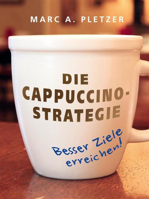 Cover of the book Die Cappuccino-Strategie by Marc A. Pletzer, Blue Planet