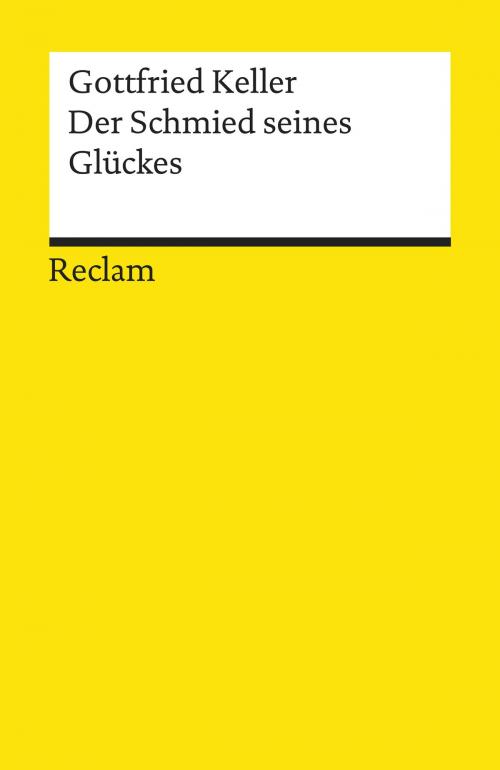 Cover of the book Der Schmied seines Glückes by Gottfried Keller, Alexander Honold, Reclam Verlag