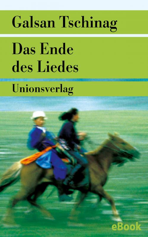 Cover of the book Das Ende des Liedes by Galsan Tschinag, Unionsverlag