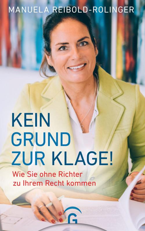 Cover of the book Kein Grund zur Klage! by Manuela Reibold-Rolinger, Gütersloher Verlagshaus