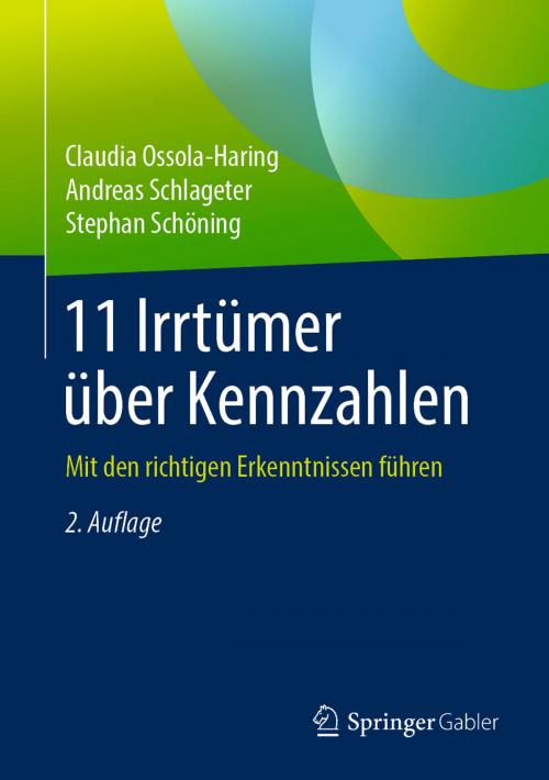 Cover of the book 11 Irrtümer über Kennzahlen by Claudia Ossola-Haring, Andreas Schlageter, Stephan Schöning, Springer Fachmedien Wiesbaden