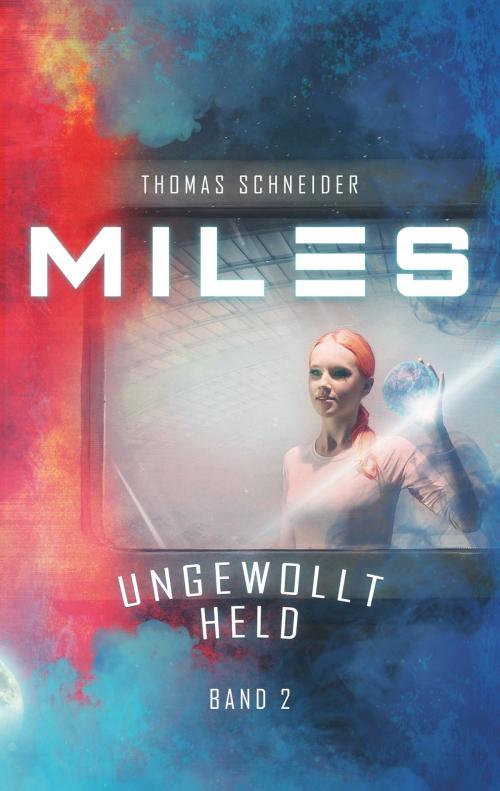 Cover of the book Miles - Ungewollt Held by Thomas Schneider, Books on Demand