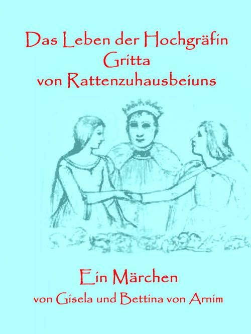 Cover of the book Das Leben der Hochgräfin Gritta von Rattenzuhausbeiuns by Bettina von Arnim, Books on Demand