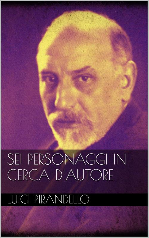 Cover of the book Sei personaggi in cerca d'autore by Luigi Pirandello, Books on Demand