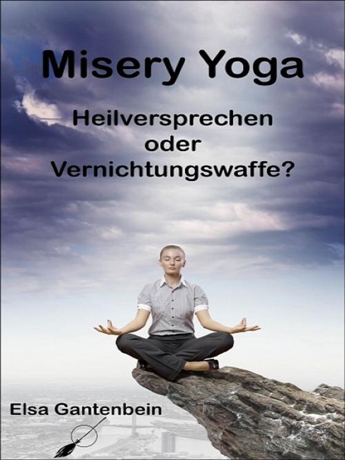 Cover of the book Misery Yoga by Elsa Gantenbein, Elsa Gantenbein