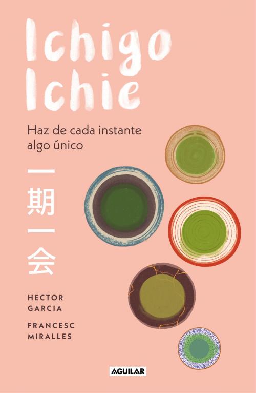 Cover of the book Ichigo-ichie by Héctor García, Francesc Miralles, Penguin Random House Grupo Editorial España