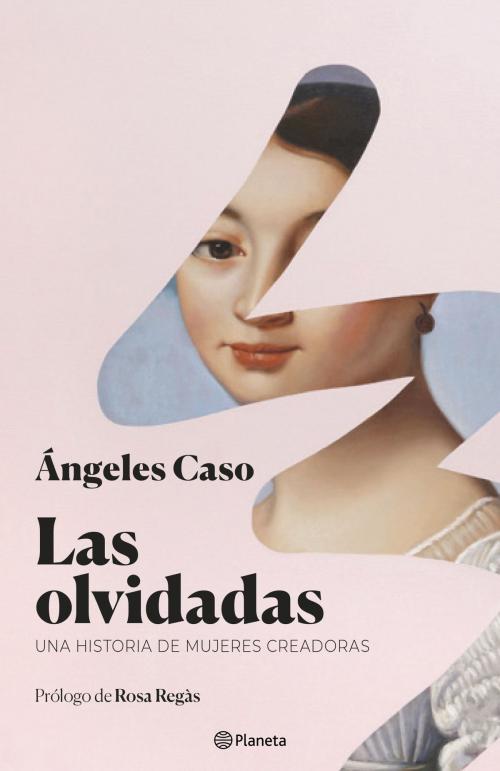 Cover of the book Las olvidadas by Ángeles Caso, Grupo Planeta