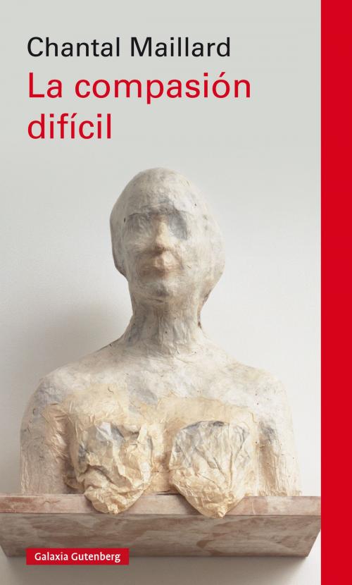 Cover of the book La compasión difícil by Chantal Maillard, Galaxia Gutenberg
