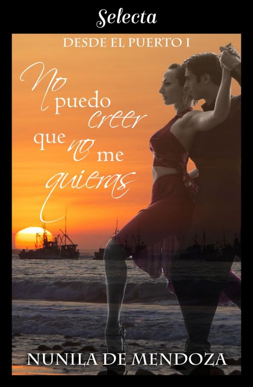 Cover of the book No puedo creer que no me quieras by Nunila de Mendoza, Penguin Random House Grupo Editorial España