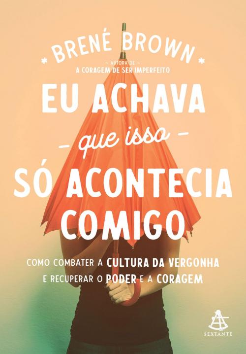 Cover of the book Eu achava que isso só acontecia comigo by Brené Brown, Sextante