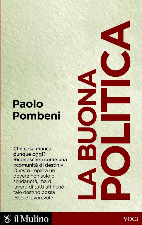 Cover of the book La buona politica by Paolo, Pombeni, Società editrice il Mulino, Spa