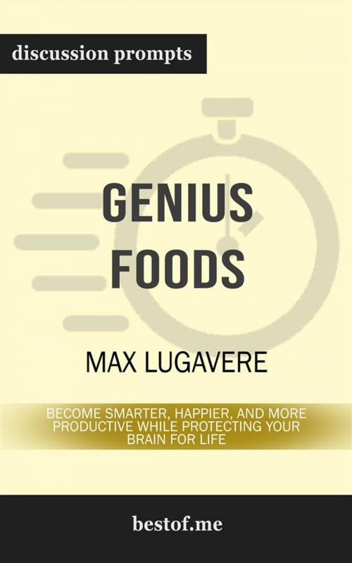 Cover of the book Summary: "Genius Foods: Become Smarter, Happier, and More Productive While Protecting Your Brain for Life" by Max Lugavere - Discussion Prompts by bestof.me, bestof.me