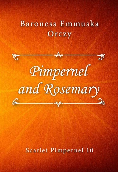 Cover of the book Pimpernel and Rosemary by Baroness Emmuska Orczy, Classica Libris