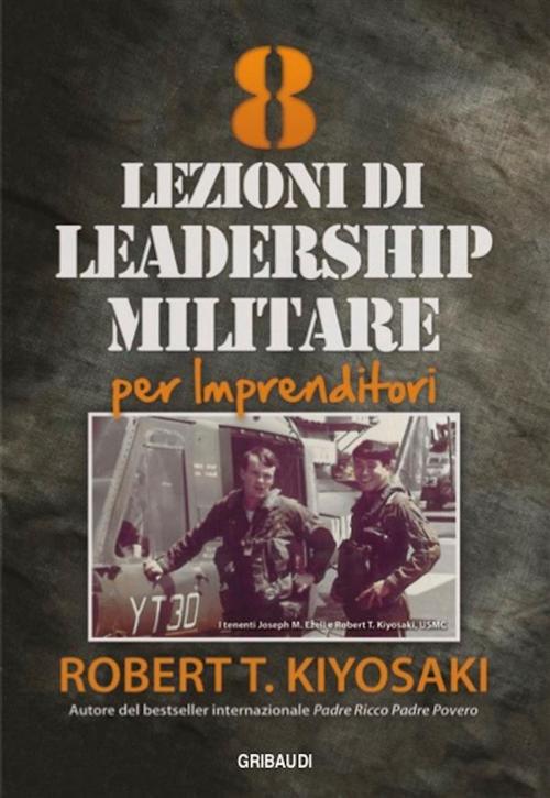 Cover of the book 8_Lezioni_di_leadership_militare_per_imprenditori by Robert T. Kiyosaki, Piero Gribaudi Editore srl
