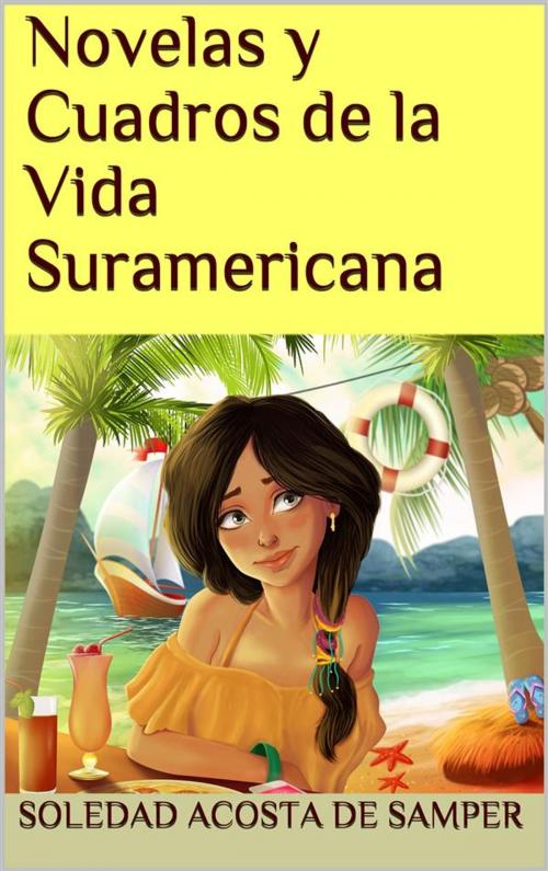 Cover of the book Novelas y cuadros de la vida suramericana by Soledad Acosta De Samper, Cervantes Digital