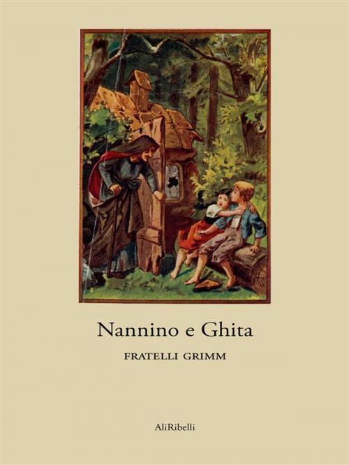 Cover of the book Nannino e Ghita by Fratelli Grimm, Ali Ribelli Edizioni