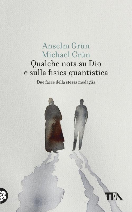 Cover of the book Qualche nota su Dio e sulla fisica quantistica by Anselm Grün, Michael Grün, Tea