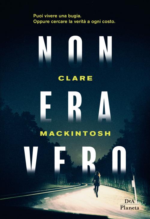 Cover of the book Non era vero by Clare Mackintosh, DeA Planeta