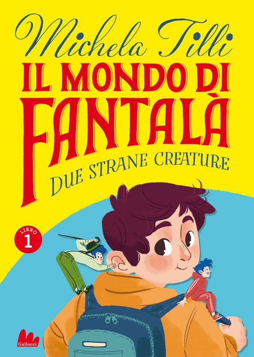 Cover of the book Il mondo di Fantalà 1. Due strane creature by Michela Tilli, Gallucci