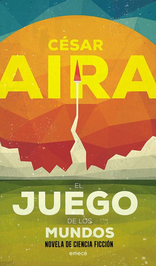 Cover of the book El juego de los mundos by César Aira, Grupo Planeta - Argentina