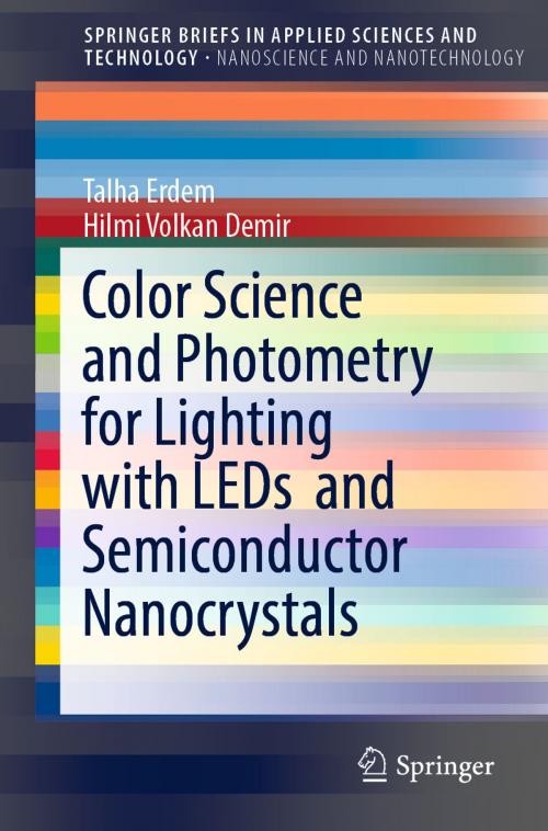 Cover of the book Color Science and Photometry for Lighting with LEDs and Semiconductor Nanocrystals by Talha Erdem, Hilmi Volkan Demir, Springer Singapore