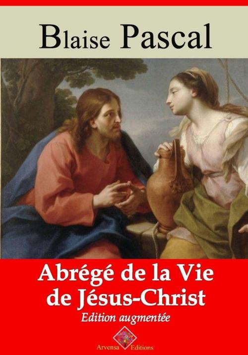 Cover of the book Abrégé de la vie de Jésus-Christ – suivi d'annexes by Blaise Pascal, Arvensa Editions